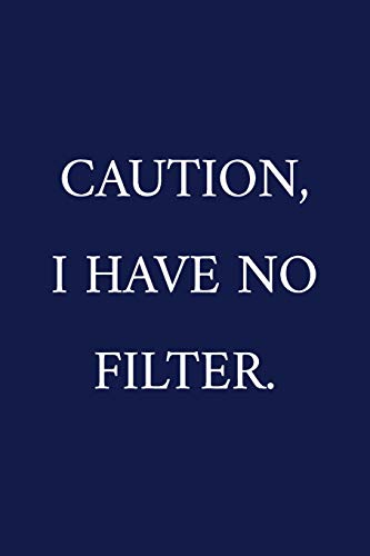 Caution, I Have No Filter.: C