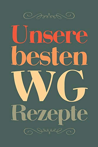 Unsere Besten Wg Rezepte: A5 Rezeptbuch Zum Selberschreiben | Das Wg (Wohngemeinschaft) Kochbuch Mit Platz F?r 100 Rezepte Rezeptideen Geschenk F?r Wg ... V?ter Enkel S÷Hne T÷Chter (German Edition) - 9781077422483