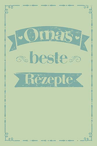 Omas Beste Rezepte: A5 Rezeptbuch Zum Selberschreiben | ?Bersichtlich Gestaltetes Kochbuch Mit Platz F?r 100 Rezepte Und Rezeptideen Mit ... Oma Opa Enkel S÷Hne T÷Chter (German Edition) - 9781077431669