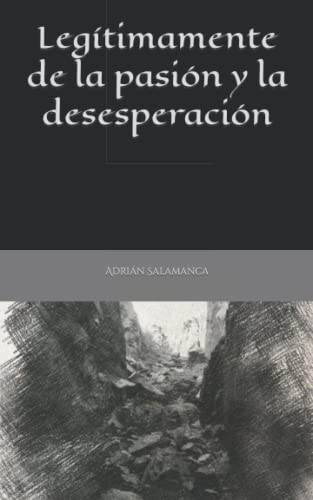 Leg?timamente De La Desesperaci?N Y La Pasi?N (Spanish Edition)