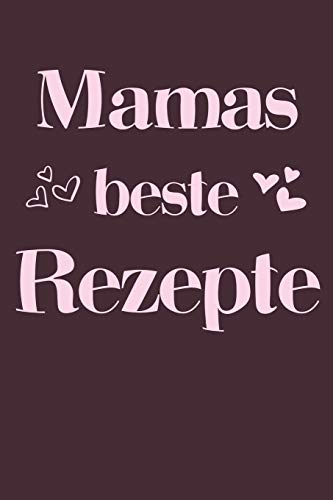 Mamas Beste Rezepte: A5 Rezeptbuch Zum Selberschreiben | ?Bersichtlich Gestaltetes Kochbuch Mit Platz F?r 100 Rezepte Und Rezeptideen Mit ... Oma Opa Enkel S÷Hne T÷Chter (German Edition) - 9781077439641