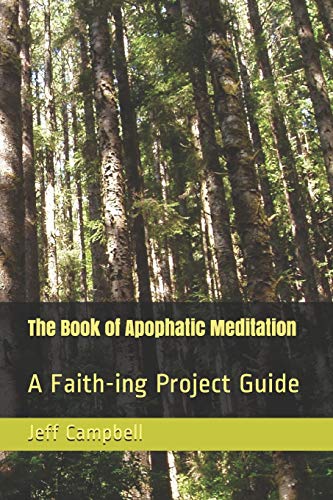 The Book Of Apophatic Meditation: A Faith-Ing Project Guide