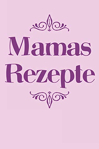 Mamas Rezepte: A5 Rezeptbuch Zum Selberschreiben | ?Bersichtlich Gestaltetes Kochbuch Mit Platz F?r 100 Rezepte Und Rezeptideen Mit Inhaltsverzeichnis ... Oma Opa Enkel S÷Hne T÷Chter (German Edition) - 9781077451704