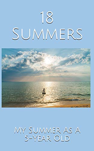 18 Summers: My Summer As A 5-Year Old - 9781077466715