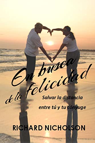 En Busca De La Felicidad: Salvar La Distancia Entre T?? Y Tu C?Nyuge (Spanish Edition)