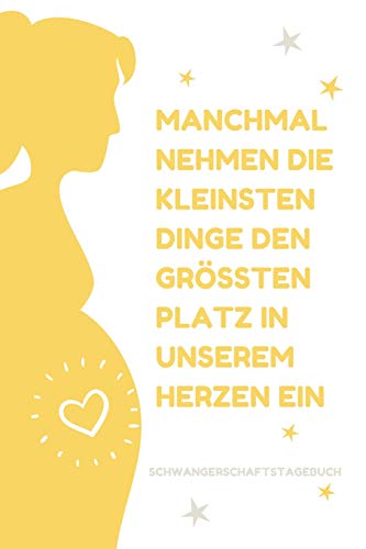 Manchmal Nehmen Die Kleinsten Dinge Den Gr??Ten Platz In Unserem Herzen Ein Schwangerschaftstagebuch: A5 52 Wochen Kalender Als Geschenk F?r ... Kalender | Erinnerungsalbum (German Edition)