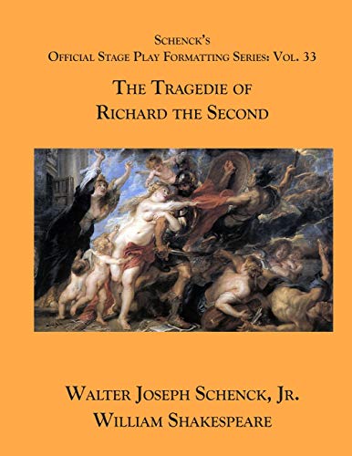 Schenck?s Official Stage Play Formatting Series: Vol. 33 - The Tragedie Of Richard The Second