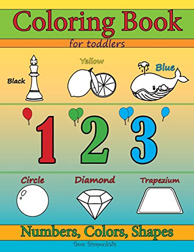 Coloring Books For Toddlers: Numbers Colors & Shapes: Early Learning, Children Activity And Relaxation Books For Toddlers, Ages 2-4 (Coloring Books For Kids & Adults)
