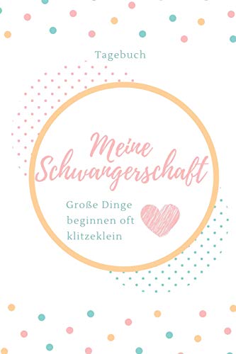 Meine Schwangerschaft Gro?E Dinge Beginnen Oft Klitzeklein Tagebuch: A5 52 Wochen Kalender Als Geschenk F?r Schwangere | Geschenkidee F?r Werdene ... Kalender | Erinnerungsalbum (German Edition) - 9781077695689