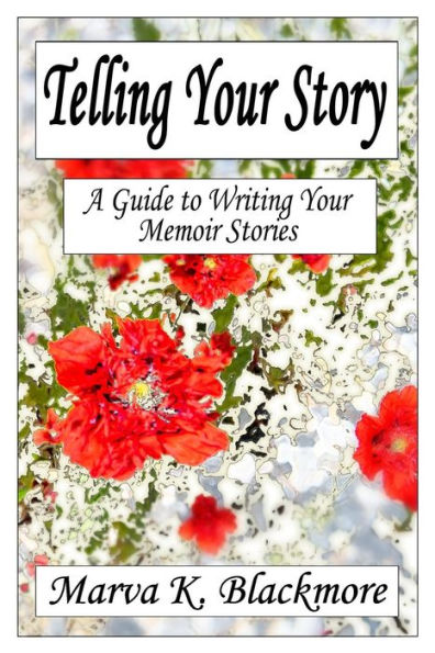 Telling Your Story: A Guide To Writing Your Memoir Stories - 9781077726895