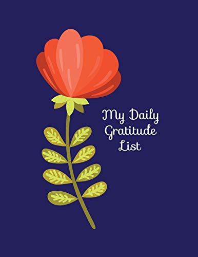 My Daily Gratitude List: List 3 Things You Are Grateful For Each Day To Reap The Benefits Of Positivity And Mindfulness
