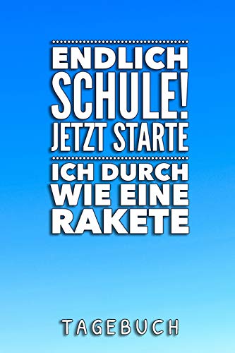 Endlich Schule! Jetzt Starte Ich Durch Wie Eine Rakete Tagebuch: A5 52 Wochen Kalender Als Geschenk Fur Jungen | Schulanfang | Einschulung | Inhalt ... Hausaufgabenheft | Kalender (German Edition) - 9781077783980