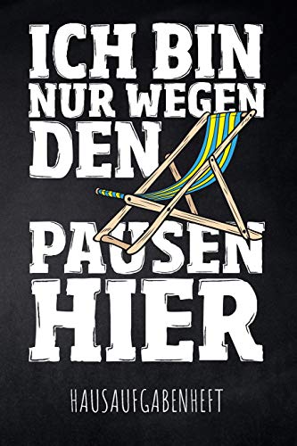 Ich Bin Nur Wegen Den Pausen Hier Hausaufgabenheft: Mit Stundenplan, Terminen Und T?glichem Kalender F?r Hausaufgaben Und Schularbeiten Zur Perfekten Organisation Des Schul-Alltags (German Edition)