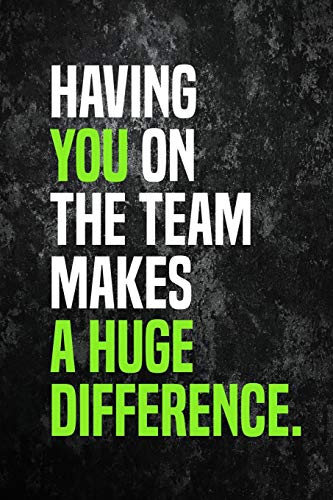 Having You On The Team Makes A Huge Difference.: Employee Appreciation Gift For Your Employees, Coworkers, Or Boss