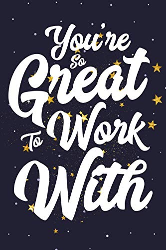 You'Re So Great To Work With: Employee Appreciation Gift For Your Employees, Coworkers, Or Boss