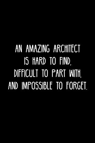 An Amazing Architect Is Hard To Find, Difficult To Part With, And Impossible To Forget.: Retirement / Going Away Gift For Your Co Worker, Boss, Manager, Employee.