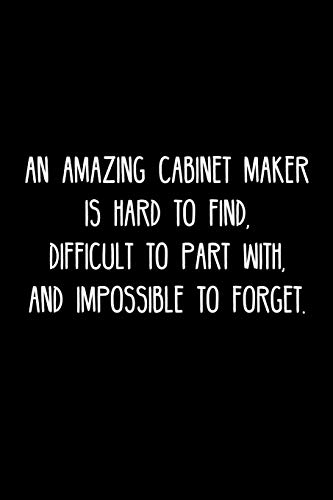 An Amazing Cabinet Maker Is Hard To Find, Difficult To Part With, And Impossible To Furget.: Retirement / Going Away Gift Fur Your Co Worker, Boss, Manager, Employee. - 9781078135443