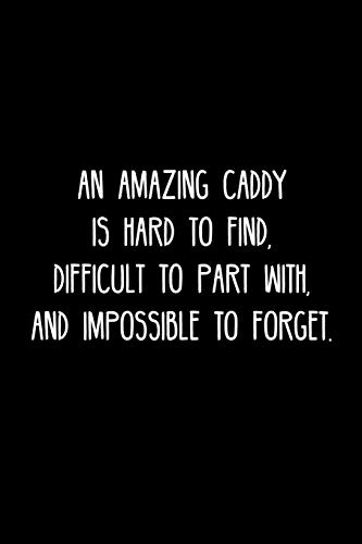 An Amazing Caddy Is Hard To Find, Difficult To Part With, And Impossible To Forget.: Retirement / Going Away Gift For Your Co Worker, Boss, Manager, Employee.