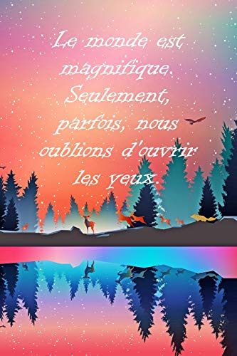 Le Monde Est Magnifique. Seulement, Parfois, Nous Oublions D'Ouvrir Les Yeux.: Un Carnet De Voyage Et De Camping * Id?al Pour Les Campings Et Autres Lieux D'H?bergement (French Edition)