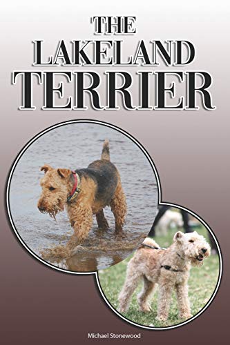 The Lakeland Terrier: A Complete And Comprehensive Owners Guide To: Buying, Owning, Health, Grooming, Training, Obedience, Understanding And Caring For Your Lakeland Terrier