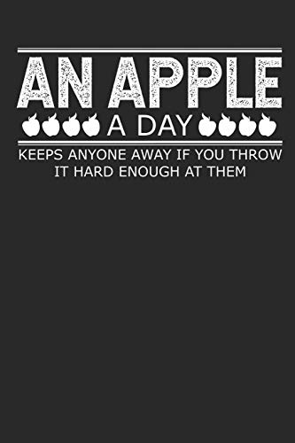 An Apple A Day Keeps Anyone Away If You Throw It Hard Enough At Them (Funny Notebooks And Journals)