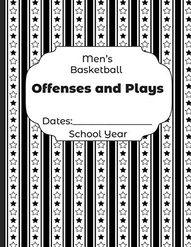 Mens Basketball Offenses And Plays Dates: School Year: Undated Coach Schedule Organizer For Teaching Fundamentals Practice Drills, Strategies, Offense ... Development Training And Leadership Program