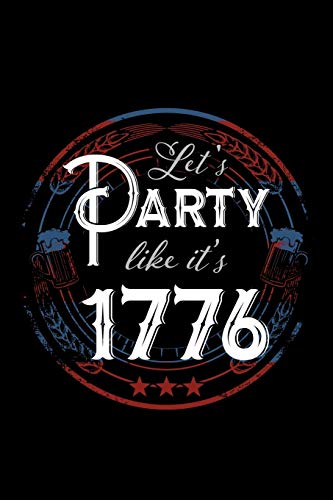 Let's Party Like It's 1776: 120 Pages, Soft Matte Cover, 6 X 9