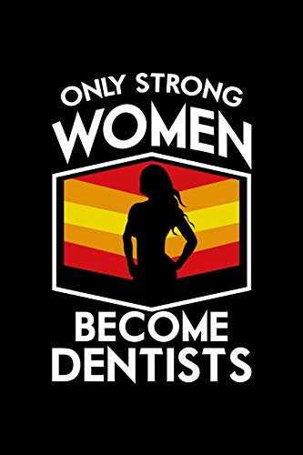 Only Strong Women Become Dentists: 120 Pages, Soft Matte Cover, 6 X 9