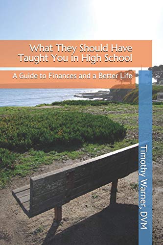 What They Should Have Taught You In High School: A Guide To Finances And A Better Life