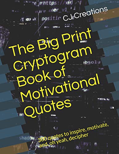 The Big Print Cryptogram Book Of Motivational Quotes: 300 Quotes To Inspire, Motivate, And, Oh Yeah, Decipher