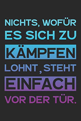 Nichts, Wof?r Es Sich Zu K?mpfen Lohnt, Steht Einfach Vor Der T?r.: A5 Notizbuch Zeichenbuch Tagebuch | Motivation Motivationshilfe Motivierende ... | 120 Seiten Linierte Seiten (German Edition) - 9781078276696