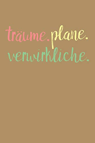 Tr?ume. Plane. Verwirkliche.: A5 Terminplaner Planer Wochenplaner Kalender | Motivation Motivationshilfe Motivierende Spr?che | Geschenk F?r Freunde ... | 120 Seiten F?r 52 Wochen (German Edition) - 9781078279642