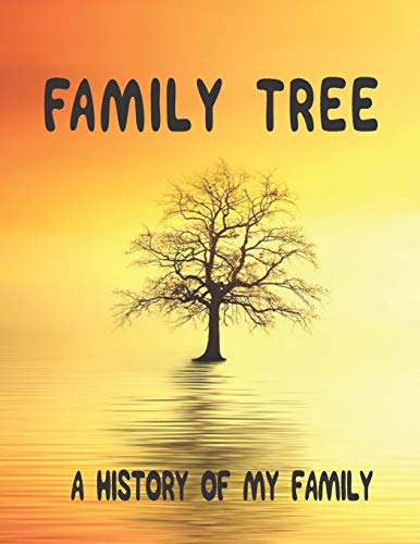 Family Tree: A History Of My Family; 8.5 X 11 Family Tree Research Workbook;