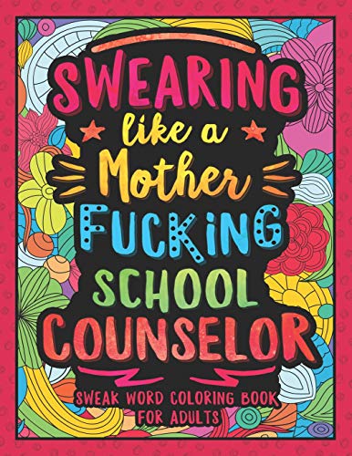 Swearing Like A Motherfucking School Counselor: Swear Word Coloring Book For Adults With Counseling Related Cussing