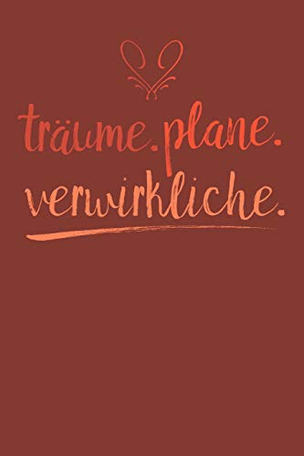 Tr?ume. Plane. Verwirkliche.: A5 Terminplaner Planer Wochenplaner Kalender | Motivation Motivationshilfe Motivierende Spr?che | Geschenk F?r Freunde ... | 120 Seiten F?r 52 Wochen (German Edition) - 9781078388931