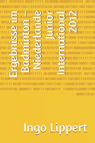 Ergebnisse Im Badminton ? Niederlande Junior International 2012 (Sportstatistik) (German Edition)