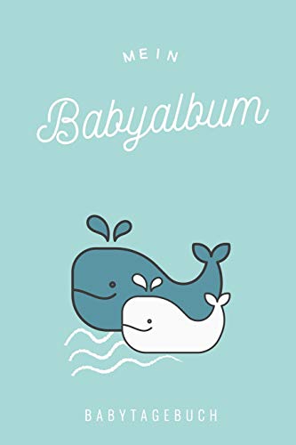 Mein Babyalbum Babytagebuch: A5 52 Wochen Kalender Als Geschenk Zur Geburt | Geschenkidee F?r Werdene M?tter Zur Schwangerschaft | Baby-Tagebuch | Babyalbum | Babys Erstes Jahr (German Edition) - 9781078438865