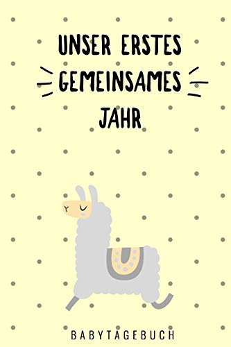 Unser Erstes Gemeinsames Jahr Babytagebuch: A5 52 Wochen Kalender Als Geschenk Zur Geburt | Geschenkidee F?r Werdene M?tter Zur Schwangerschaft | ... Babybuch | Babys Erstes Jahr (German Edition)