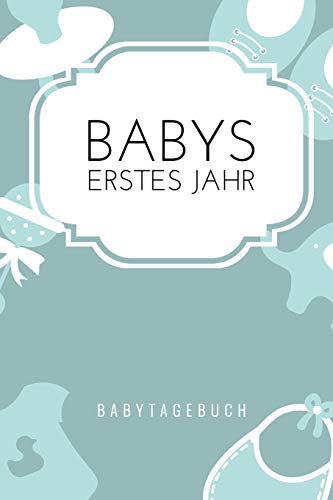 Babys Erstes Jahr Babytagebuch: A5 52 Wochen Kalender Als Geschenk Zur Geburt F?r Jungen | Geschenkidee F?r Werdene M?tter Zur Schwangerschaft | ... | Babys Erstes Jahr (German Edition)