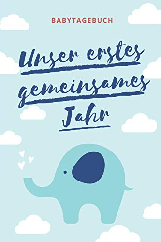 Unser Erstes Gemeinsames Jahr Babytagebuch: A5 52 Wochen Kalender Als Geschenk Zur Geburt F?r Jungen | Geschenkidee F?r Werdene M?tter Zur ... | Babys Erstes Jahr (German Edition) - 9781078447676