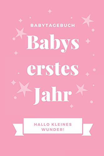 Babytagebuch Babys Erstes Jahr Hallo Kleines Wunder: A5 52 Wochen Kalender Als Geschenk Zur Geburt F?r M?dchen | Geschenkidee F?r Werdene M?tter Zur ... | Babys Erstes Jahr (German Edition)