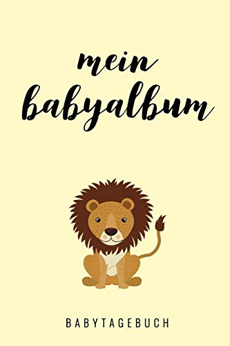 Mein Babyalbum Babytagebuch: A5 52 Wochen Kalender Als Geschenk Zur Geburt | Geschenkidee F?r Werdene M?tter Zur Schwangerschaft | Baby-Tagebuch | Babyalbum | Babys Erstes Jahr (German Edition) - 9781078455589