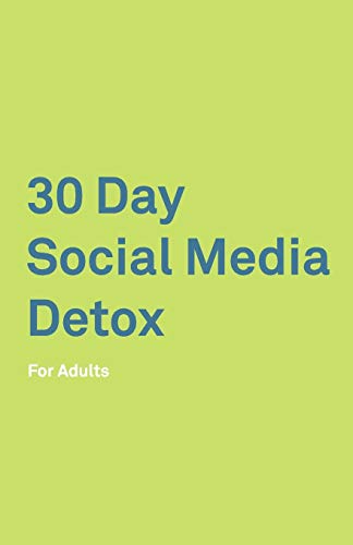 30 Day Social Media Detox: Fur Adults: Take A 30-Day Break From Social Media To Improve Your Life, Family, & Business. Social Media Addiction Help. - 9781078479530