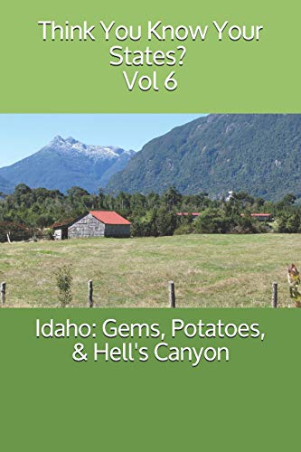 Idaho: Gems, Potatoes, & Hell's Canyon (Think You Know Your States?)