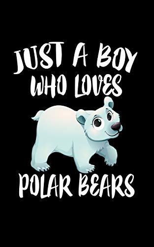 Just A Boy Who Loves Polar Bears: Animal Nature Collection - 9781078490931