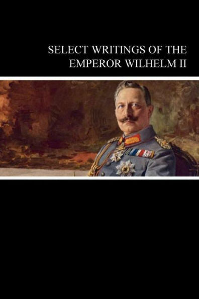 Select Writings Of The Emperor Wilhelm Ii - 9781078716345