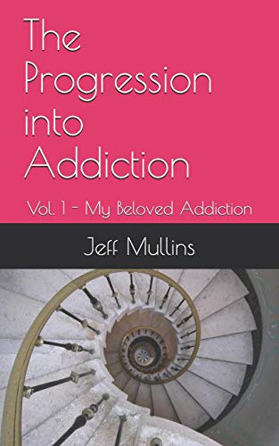 The Progression Into Addiction (My Beloved Addiction)