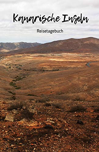 Kanarische Inseln Reisetagebuch: Reiseerlebnisse Auf Den Kanaren Festhalten Auf 100 Seiten | Soft Cover Gl?nzend | Handliches Din A5 | Innen Liniert | Reisenotizen (German Edition)