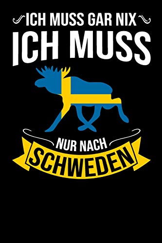 Ich Muss Gar Nix Ich Muss Nur Nach Schweden: Mein Reisetagebuch Zum Selberschreiben Und Gestalten Von Erinnerungen, Notizen In Skandinavien - 120 ... Sverige Bonus Checklisten (German Edition) - 9781079068603
