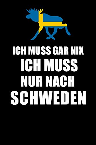 Ich Muss Gar Nix Ich Muss Nur Nach Schweden: Mein Reisetagebuch Zum Selberschreiben Und Gestalten Von Erinnerungen, Notizen In Skandinavien - Block ... Sverige Bonus Checklisten (German Edition) - 9781079073010